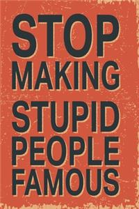Stop making stupid people famous