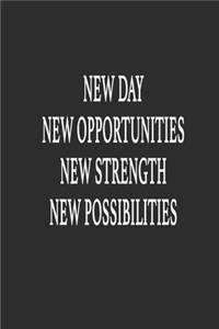 New day New opportunities New strength New possibilities
