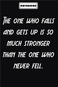 The one who falls and gets up is so much stronger than the one who never fell.