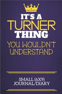 It's A Turner Thing You Wouldn't Understand Small (6x9) Journal/Diary