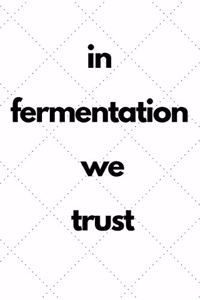 in fermentation we trust