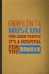 Church Isn't a Museum for Good People It's a Hospital for the Broken