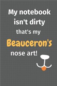 My notebook isn't dirty that's my Beauceron's nose art