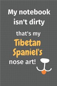 My notebook isn't dirty that's my Tibetan Spaniel's nose art