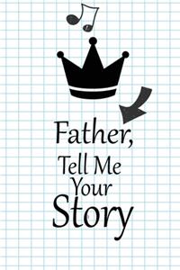 Father, I want to hear your story