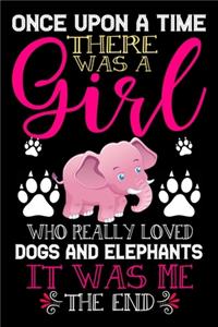 Once Upon A Time There Was A Girl Who Really Loved Dogs And Elephants It Was Me The End