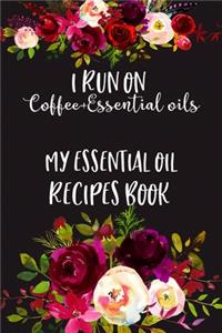 I Run on Coffee+Essential Oils, My Essential Oil Recipes Book
