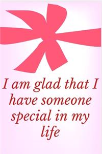 I Am glad That I Have Someone Special In My Life