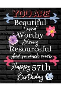 You Are Beautiful Loved Worthy Strong Resourceful Happy 57th Birthday