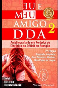 Eu & Meu Amigo DDA 2 - Autobiografia de um Portador do Distúrbio do Déficit de Atenção