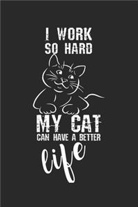 I work so hard, my cat can have a better life!