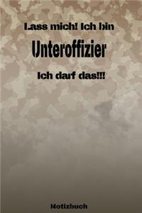 Lass mich! Ich bin Unteroffizier Ich darf das!!! - Notizbuch