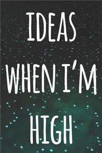 Ideas When I'm High