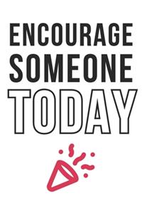 Encourage Someone Today