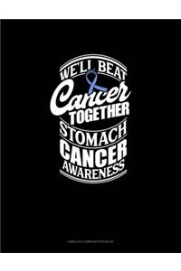 We'll Beat Cancer Together Stomach Cancer Awareness