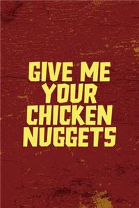 Give Me Your Chicken Nuggets