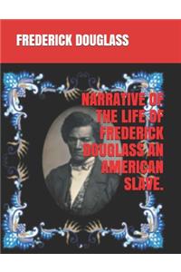 Narrative of the Life of Frederick Douglass an American Slave.