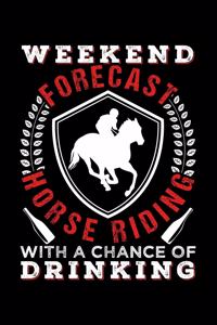 Weekend Forecast Horse Riding with a Chance of Drinking