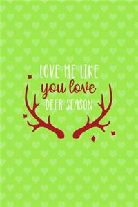 Love Me Like You Love Deer Season