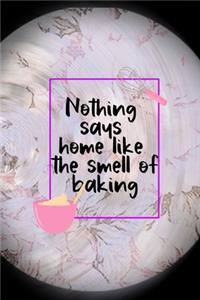 Nothing Says Home Like The Smell Of Baking