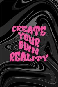 You Create Your Own Reality