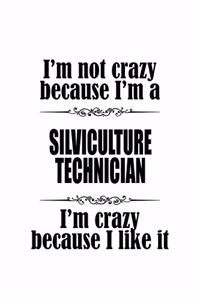 I'm Not Crazy Because I'm A Silviculture Technician I'm Crazy Because I like It