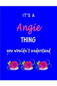 It's A Angie Thing You Wouldn't Understand: Angie First Name Personalized Journal 8.5 x 11 Notebook, Wide Ruled (Lined) blank pages Funny Cover for Girls and Women with Pink Roses on Blue