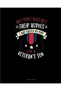 Most People Never Meet Their Heroes I Was Raised By Mine I'm A Veteran's Son
