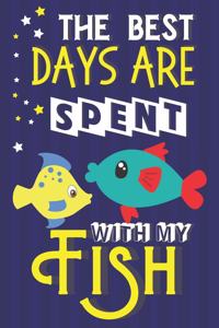 The Best Days Are Spent With My Fish