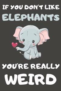 If You Don't Like Elephants You're Really Weird