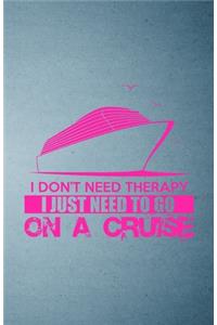 I Don't Need Therapy I Just Need to Go on a Cruise A5 Lined Notebook