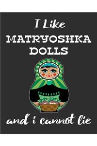 I Like Matryoshka Dolls And I Cannot Lie