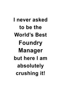 I Never Asked To Be The World's Best Foundry Manager But Here I Am Absolutely Crushing It