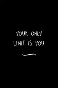 Your Only Limit is You