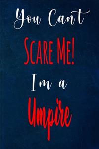 You Can't Scare Me! I'm A Umpire: The perfect gift for the professional in your life - Funny 119 page lined journal!