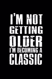 I'm not getting older. I'm becoming a classic