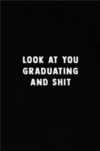 Look At You Graduating And Shit.