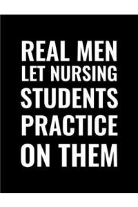 Real Men Let Nursing Students Practice On Them