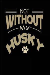 Not Without My Husky: Dog Lovers Journal Notebook