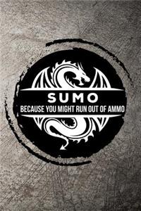 Sumo Because You Might Run Out of Ammo