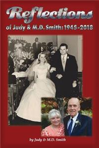 REFLECTIONS of Judy & M.D. Smith: 1945-2018: A collection of all kinds of stories over 70 years