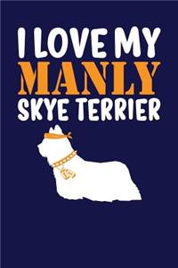 I Love My Manly Skye Terrier