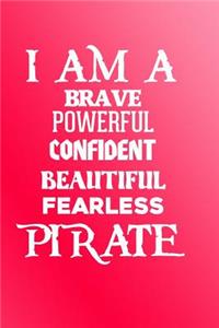 I Am a Brave Powerful Confident Beautiful Fearless Pirate