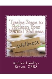Twelve Steps to Reclaim Your Mental Wellness