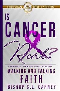 Is Cancer Real? Walking and talking faith