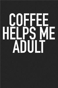 Coffee Helps Me Adult