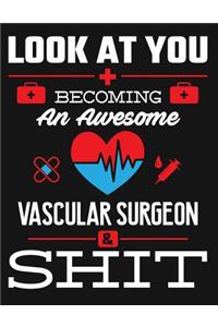 Look at You Becoming an Awesome Vascular Surgeon & Shit