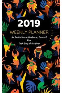 2019 Weekly Planner an Invitation to Celebrate, Dance & Plan Each Day of the Year