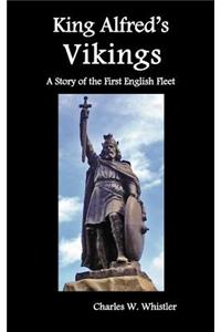 King Alfred's Vikings, a Story of the First English Fleet