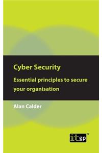 Cyber Security: Essential Principles to Secure Your Organisation